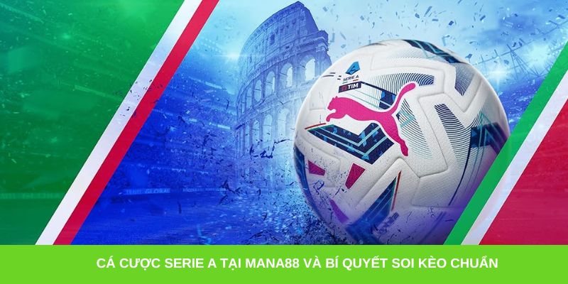 Cá cược Serie A tại Mana88 và bí quyết soi kèo chuẩn